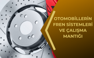 Otomobillerin Fren Sistemleri ve Çalışma Mantığı